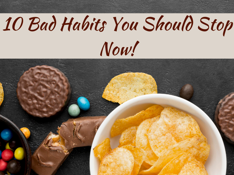 10 Bad Habits You Should Stop Now