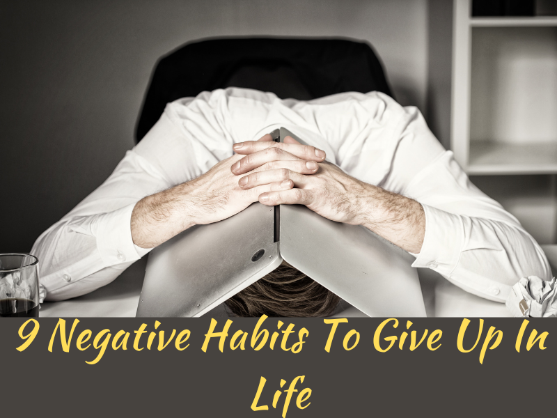 9 Negative Habits To Give Up In Life