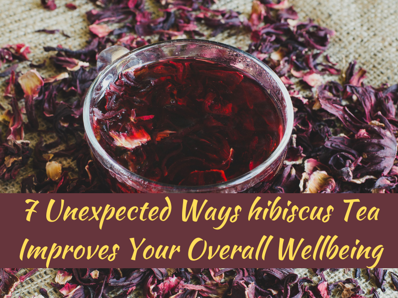 7 Unexpected Ways hibiscus Tea Improves Your Overall Wellbeing