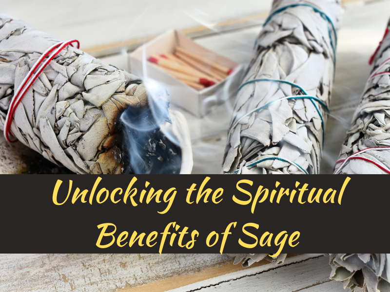 Unlocking the Spiritual Benefits of Sage