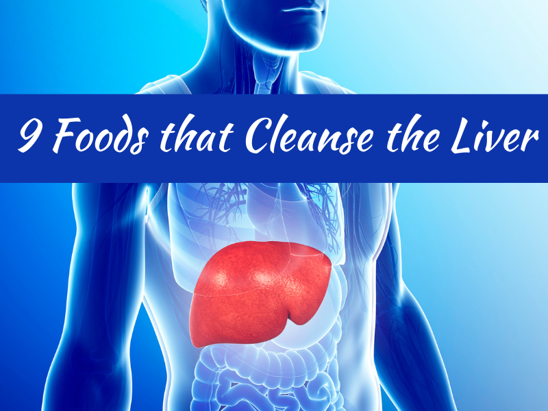 9 Foods that Cleanse the Liver