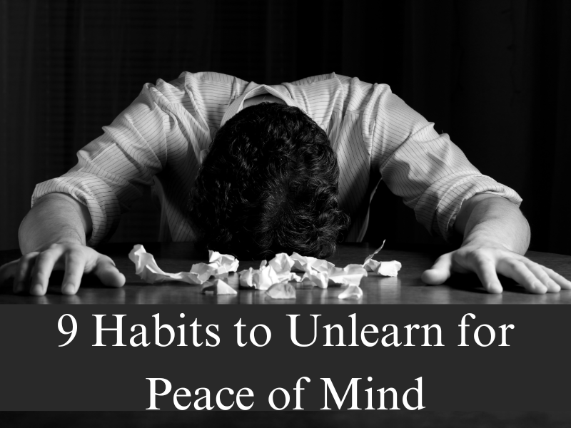 9 Habits to Unlearn for Peace of Mind