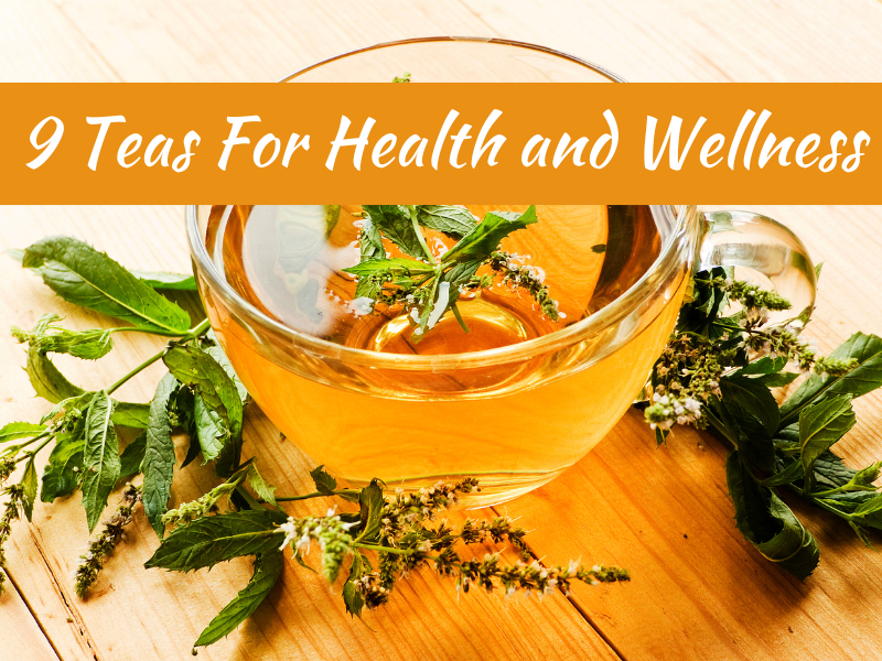 9 Teas For Health and Wellness