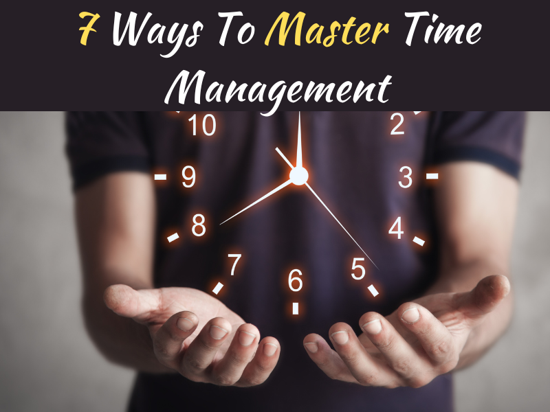 7 Ways To Master Time Management