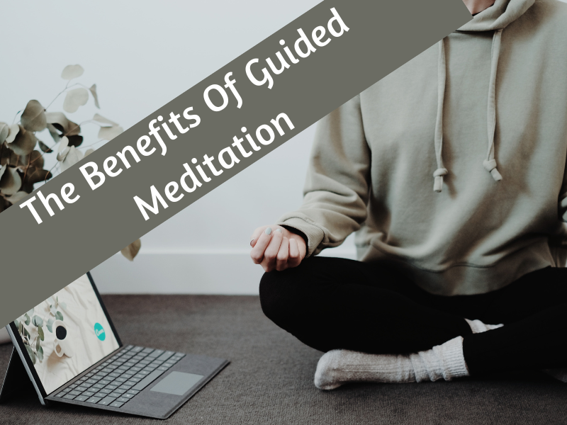The Benefits of Guided Meditation