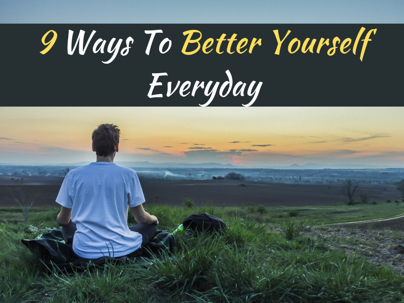 9 Ways To Better Yourself Everyday