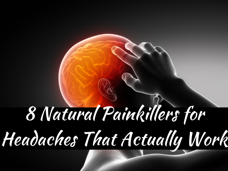 8 Natural Painkillers for Headaches That Actually Work