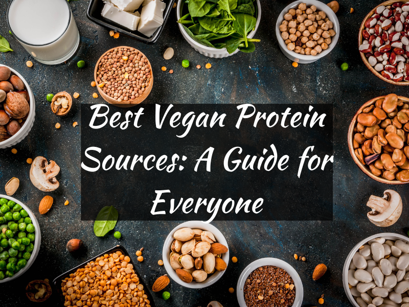 Best Vegan Protein Sources: A Guide for Everyone